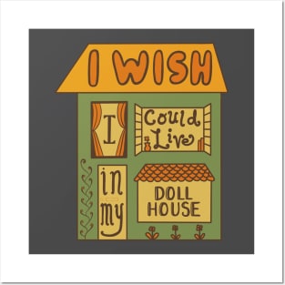 I Wish I Could Live In My Dollhouse Posters and Art